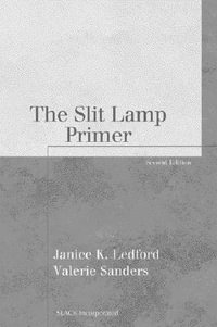 The Slit Lamp Primer : The Basic Bookshelf for Eyecare Professionals - Janice K. Ledford