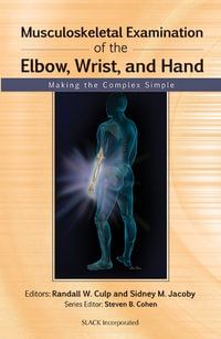 Musculoskeletal Examination of the Elbow, Wrist, and Hand : Making the Complex Simple - Randall Culp