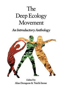 The Deep Ecology Movement : An Introductory Anthology - Alan Drengson