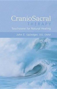 CranioSacral Therapy: Touchstone for Natural Healing : Touchstone for Natural Healing - John E. Upledger