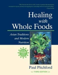 Healing With Whole Foods : Asian Traditions and Modern Nutrition - Paul Pitchford