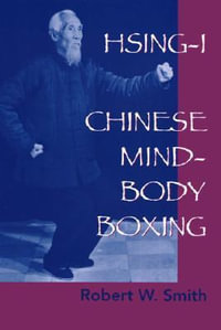 Hsing-I : Chinese Mind-Body Boxing - Robert Smith