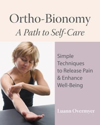 Ortho-Bionomy : A Path to Self-Care - Luann Overmyer