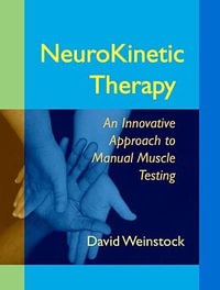 NeuroKinetic Therapy : An Innovative Approach to Manual Muscle Testing - David Weinstock