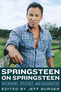 Springsteen on Springsteen : Musicians in Their Own Words - Jeff Burger