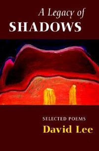 A Legacy of Shadows : Selected Poems - David Lee