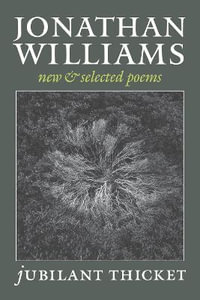 Jubilant Thicket : New and Selected Poems - Jonathan Williams