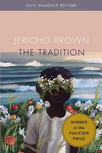 The Tradition : Civic Dialog Edition - Jericho Brown