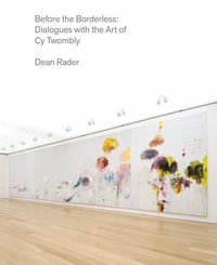 Before the Borderless : The Cy Twombly Cycle - Dean Rader