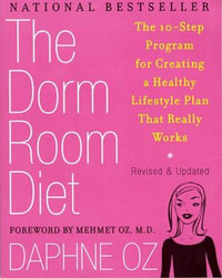 The Dorm Room Diet : The 10-Step Program for Creating a Healthy Lifestyle Plan That Really Works - Daphne Oz