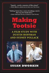 Making Tootsie : A Film Study with Dustin Hoffman and Sydney Pollack - Susan Dworkin