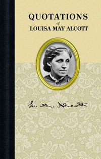 Quotations of Louisa May Alcott : Quotations of Great Americans - Louisa Alcott