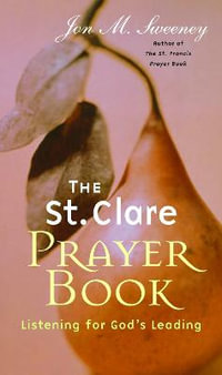 St. Clare Prayer Book : Listening for God's Leading - Jon M. Sweeney