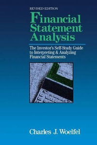 Financial Statement Analysis : The Investor's Self-Study to Interpreting & Analyzing Financial Statements, Revised Edition - Charles J. Woelfel