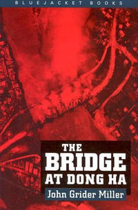 The Bridge at Dong Ha : Bluejacket Books - John G Miller