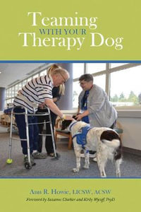 Teaming With Your Therapy Dog : New Directions in the Human-Animal Bond - Ann  R. Howie