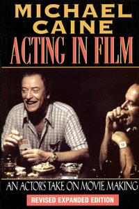 Acting in Film : An Actor's Take on Moviemaking - Michael Caine