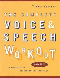 The Complete Voice & Speech Workout : 75 Exercises for Classroom and Studio Use - Janet Rodgers