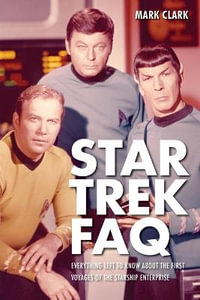 Star Trek FAQ : Everything Left to Know About the First Voyages of the Starship Enterpri - Mark Clark