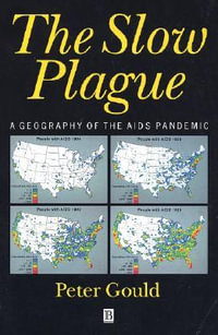 The Slow Plague : A Geography of the AIDS Pandemic - Peter R. Gould