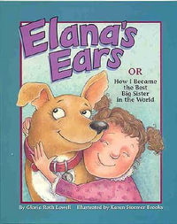 Elana's Ears, or How I Became the Best Big Sister in the World : Or, How I Became the Best Big Sister in the World - Gloria Roth Lowell