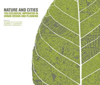 Nature and Cities : The Ecological Imperative in Urban Design and Planning - Frederick R. Steiner