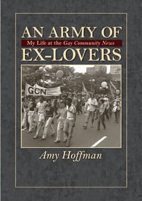 An Army of Ex-lovers : My Life at the ""Gay Community News - Amy Hoffman