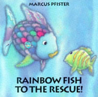 Rainbow Fish to the Rescue! : Rainbow Fish - Marcus Pfister