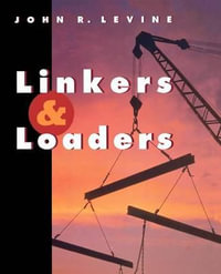 Linkers and  Loaders : The Morgan Kaufmann Series in Software Engineering and Programming - John Levine