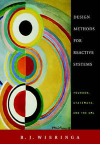 Design Methods for Reactive Systems : Yourdon, Statemate, and the UML - R. J. Wieringa