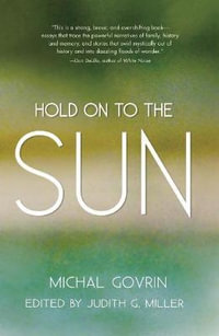 Hold on to the Sun : True Stories and Tales - Michal Govrin