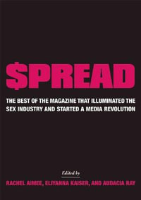 $pread : The Best of the Magazine that Illuminated the Sex Industry and Started a Media Revolution - Rachel Aimee