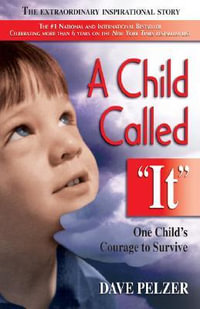 A Child Called It : An Abused Child's Journey from Victim to Victory - Dave Pelzer