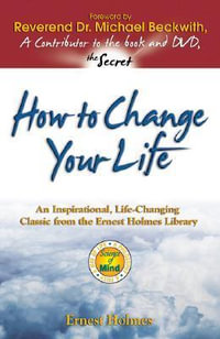 How to Change Your Life - Ernest Holmes