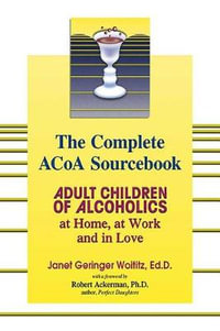 Adult Children of Alcoholics Complete : Adult Children of Alcoholics: at Home, at Work, and in Love - Dr. Janet   G. Woititz