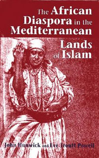 The African Diaspora in the Mediterranean Lands of Islam : Princeton Series on the Middle East - John Hunwick