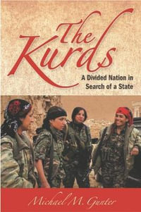 The Kurds : A Divided Nation in Search of a State - M. Michael Gunter