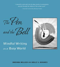 Pen and the Bell : Mindful Writing in a Busy World - Brenda Miller