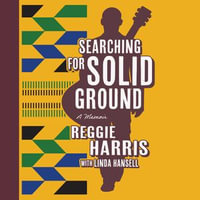 Searching for Solid Ground : A Memoir - Reggie Harris