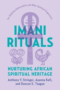 Imani Rituals : Nurturing African Spiritual Heritage - Dr. Anthony Y. Stringer