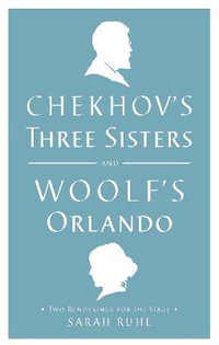 Chekhov's Three Sisters and Woolf's Orlando : Two Renderings for the Stage - Virginia Woolf