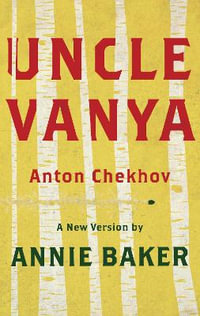 Uncle Vanya (TCG Edition) : A new version by Annie Baker - Anton Chekhov