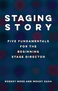 Staging Story : Fundamentals for the Beginning Stage Director - Robert Moss