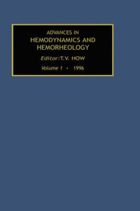 Advances in Hemodynamics and Hemorheology, Volume 1 : Advances in Hemodynamics & Hemorheology - T. V. How