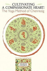 Cultivating a Compassionate Heart : The Yoga Method of Chenrezig - Thubten Chodron