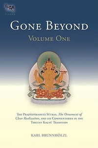 Gone Beyond (Volume 2) : The Prajnaparamita Sutras, The Ornament of Clear Realization, and Its Commentaries in the Tibetan Kagyu Tradition - Karl Brunnholzl