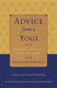 Advice from a Yogi : An Explanation of a Tibetan Classic on What is Most Important - Padampa Sangye