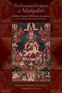 The Emanated Scripture of Manjushri : Shabkar's Essential Meditation Instructions - Shabkar Tsogdruk Rangdrol