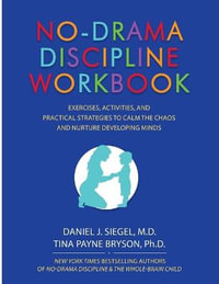 No-Drama Discipline Workbook : Exercises, Activities, and Practical Strategies to Calm the Chaos and Nurture Developing Minds - Daniel J Siegel