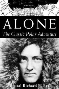 Alone:  : The Classic Polar Adventure - Richard E. Byrd